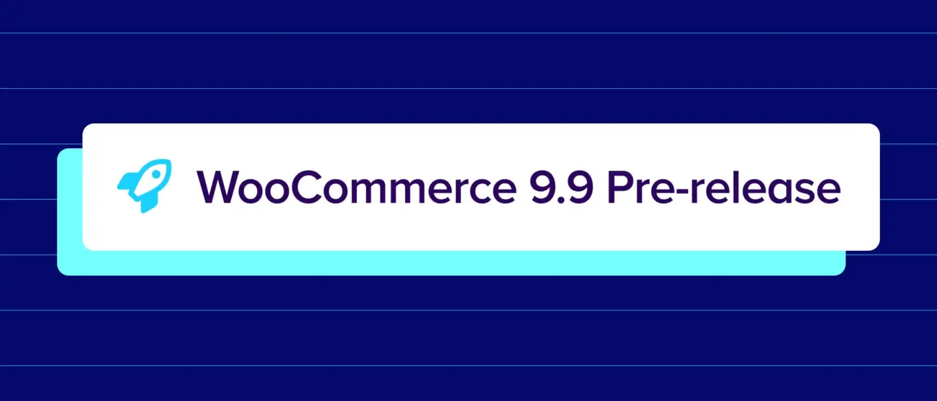 Tính Năng Mới Trong Bản Cập Nhật WooCommerce 9.9: Tối Ưu Hiệu Năng Và Trải Nghiệm Người Dùng