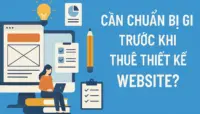 Cần Chuẩn Bị Gì Trước Khi Thuê Thiết Kế Website?