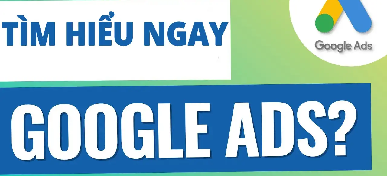 Google Ads là gì? Cách chạy quảng cáo Google Ads hiệu quả để "hái tiền" ngay lập tức!