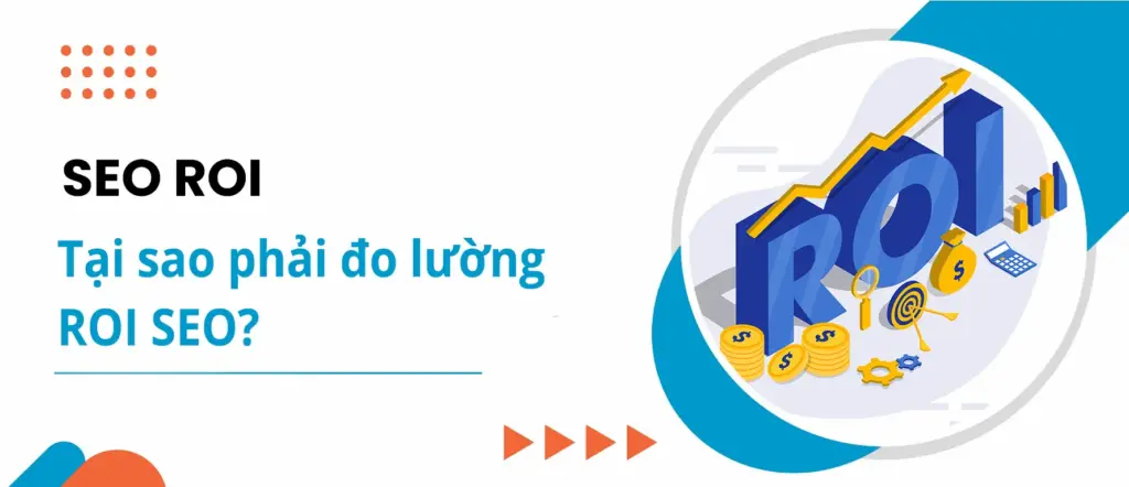 ROI SEO là gì? Tại sao phải "ĐONG ĐẾM" hiệu quả đầu tư?